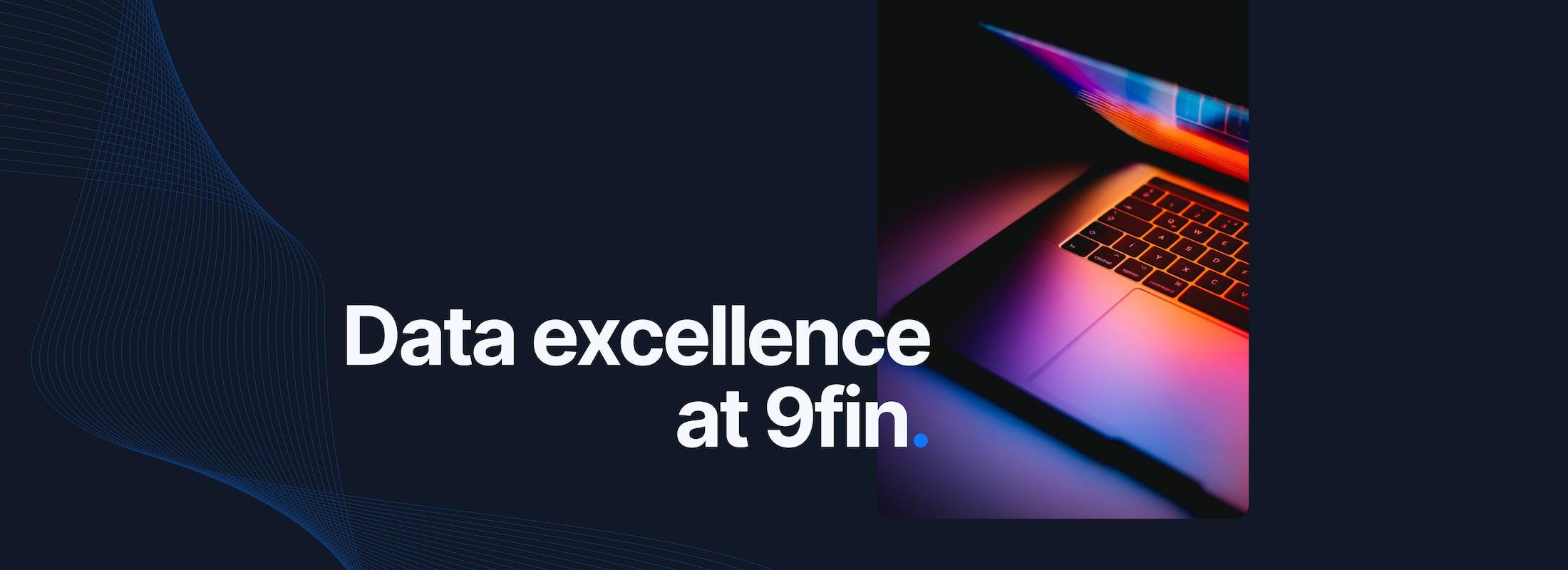 Data excellence at 9fin