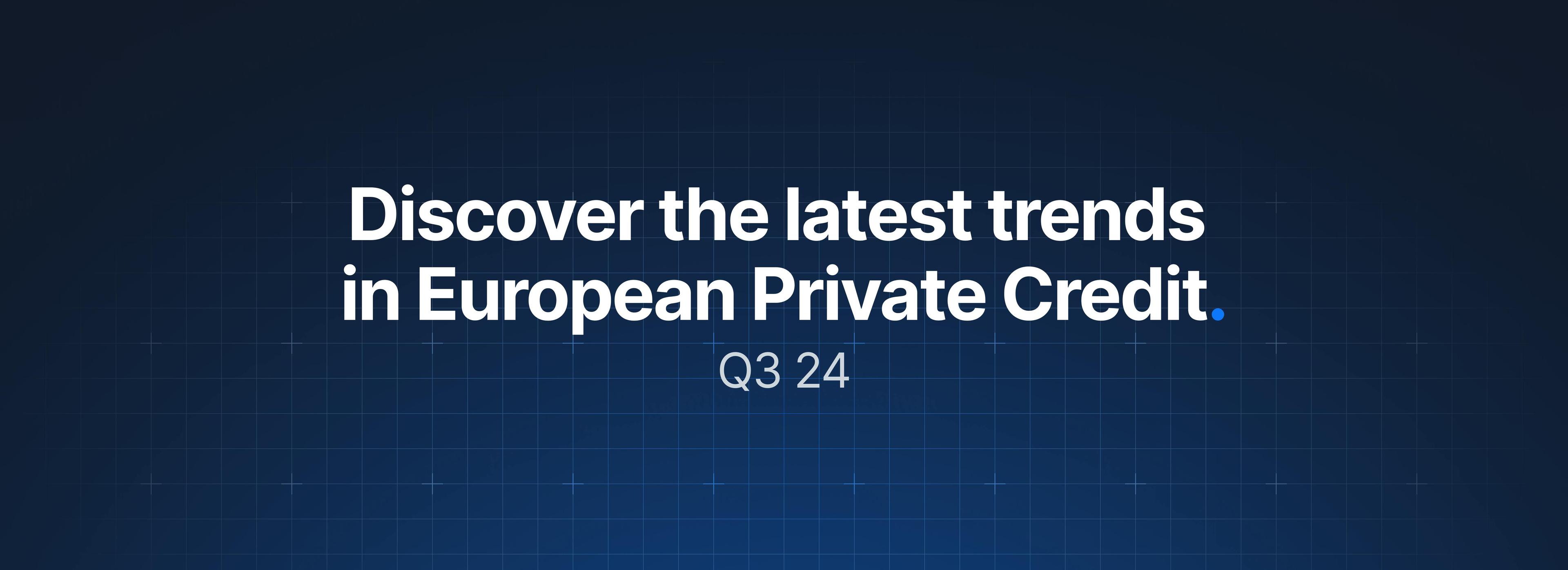 European Private Credit Review Q3 24 — The lines get sharper