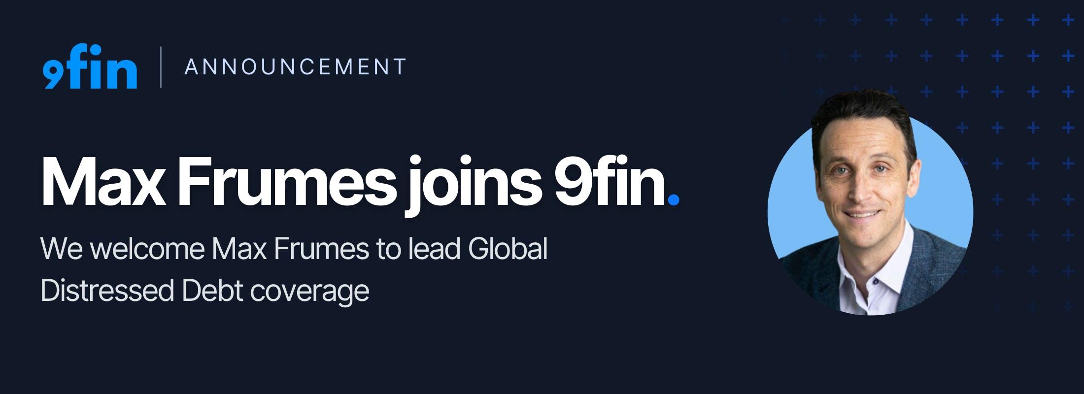 Max Frumes joins 9fin to lead global distressed debt coverage