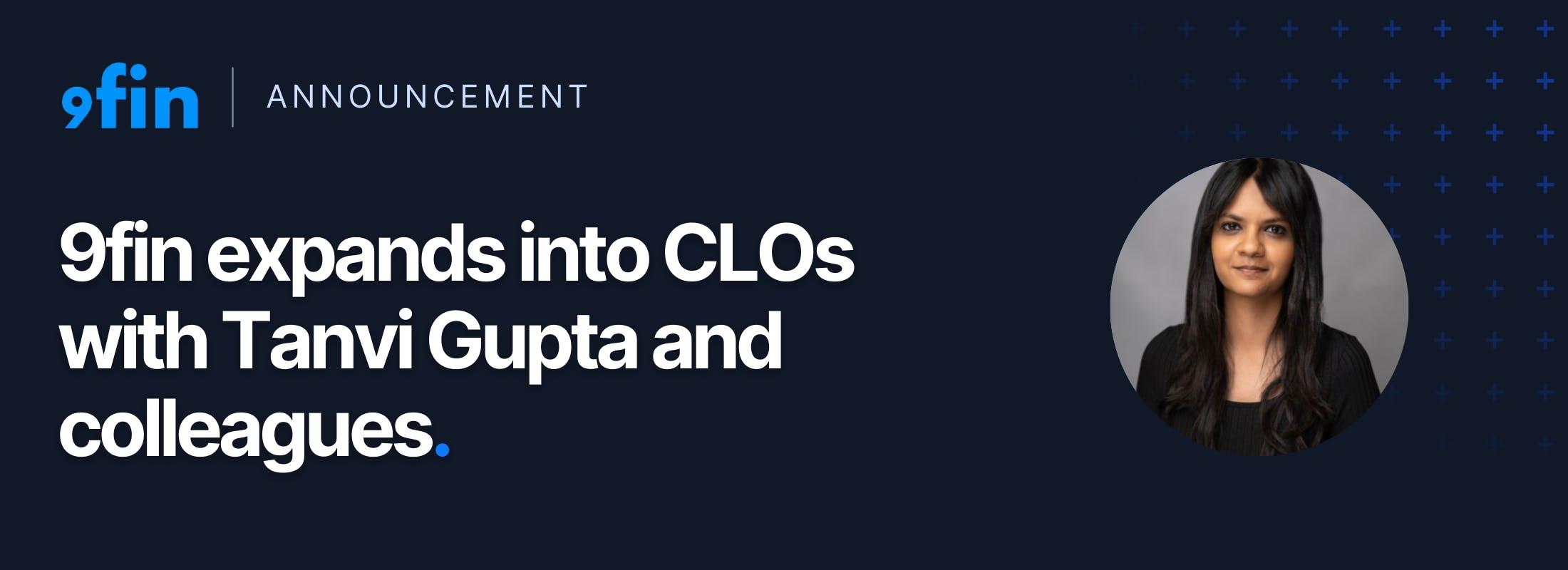 9fin expands into CLOs with Tanvi Gupta and colleagues