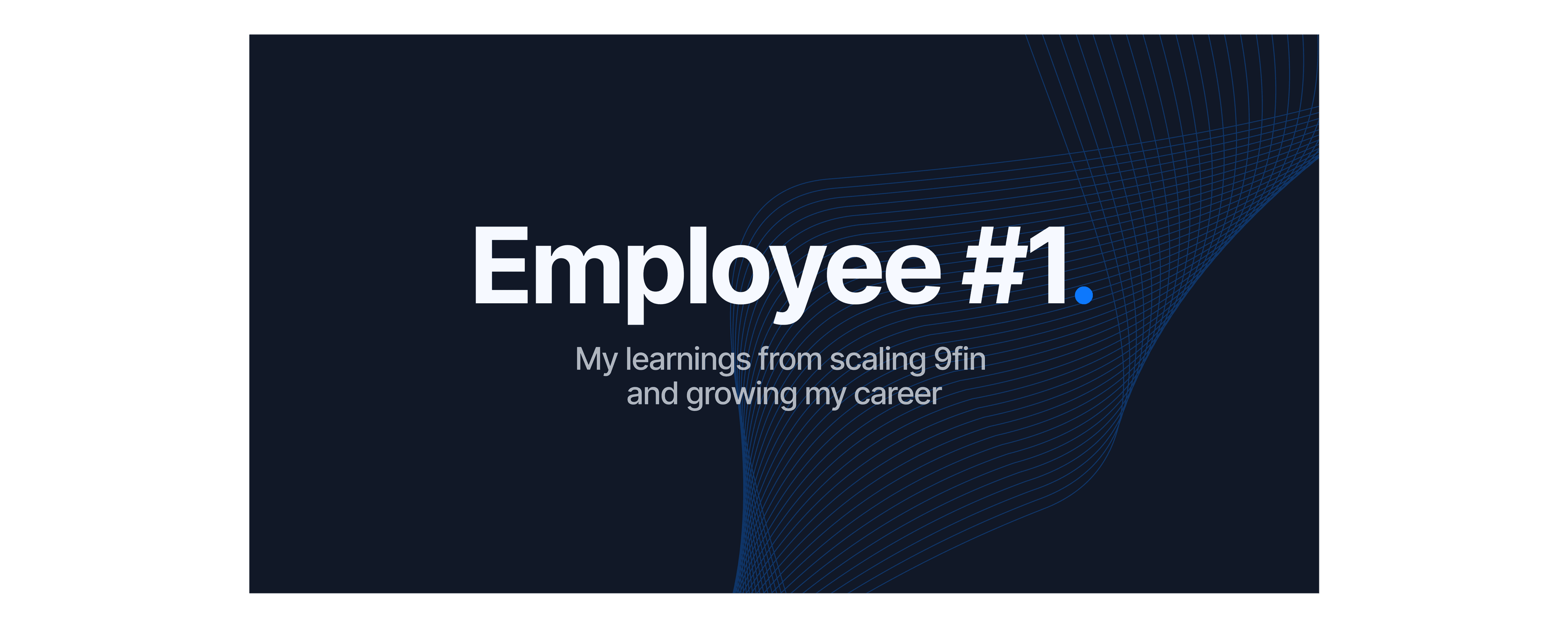Employee #1 – My learnings from scaling 9fin and growing my career