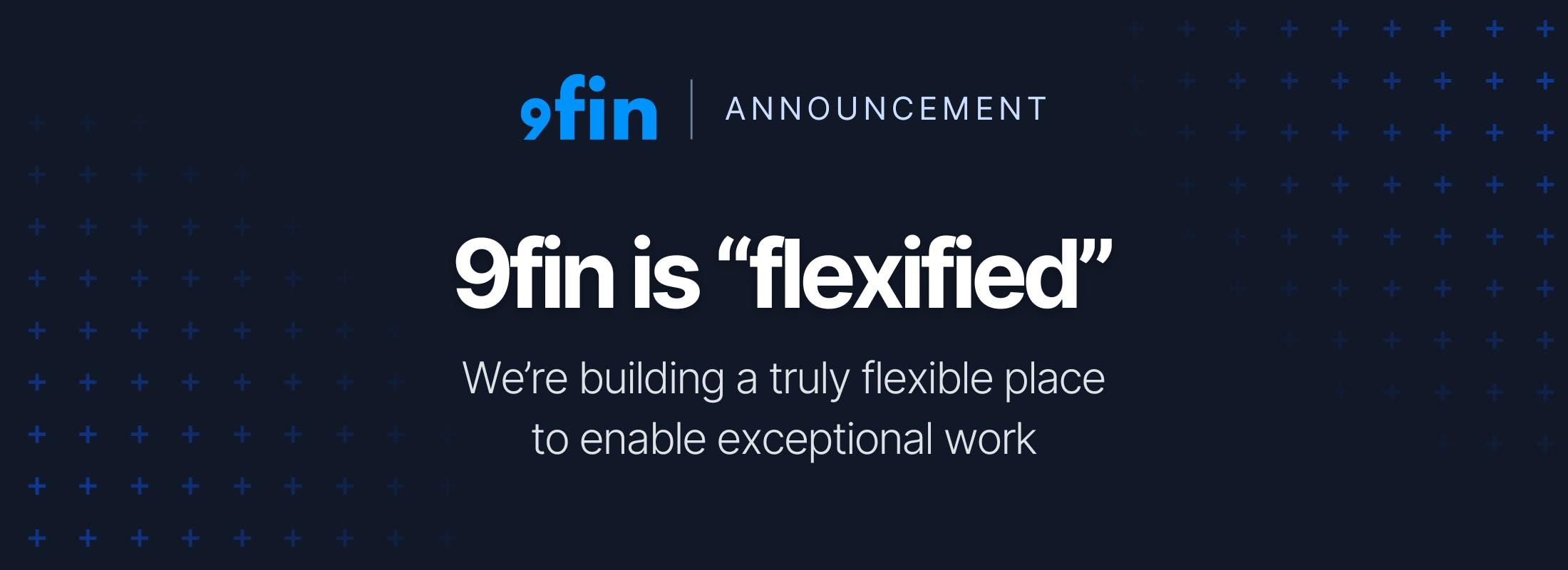9fin is “flexified” 🎉 We’re building a truly flexible place to enable exceptional work