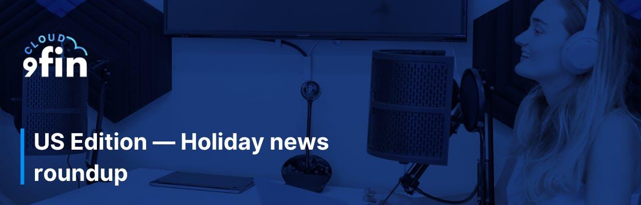 US Edition — Holiday news roundup