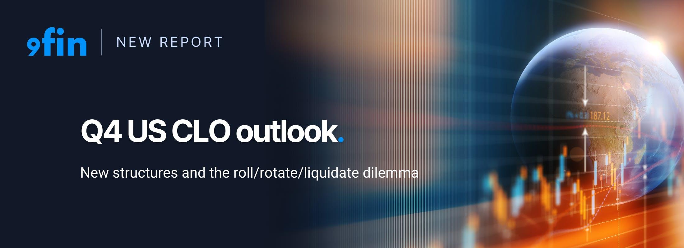 Q4 US CLO outlook — New structures and the roll/rotate/liquidate dilemma
